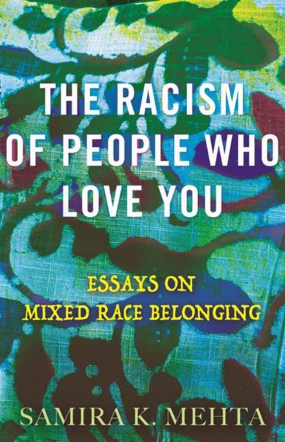 Image for The Racism of People Who Love You : Essays on Mixed Race Belonging