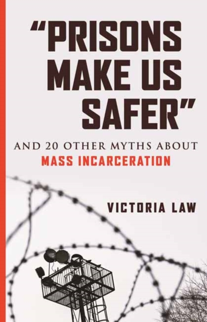 Image for Prisons Make Us Safer : And 20 Other Myths about Mass Incarceration