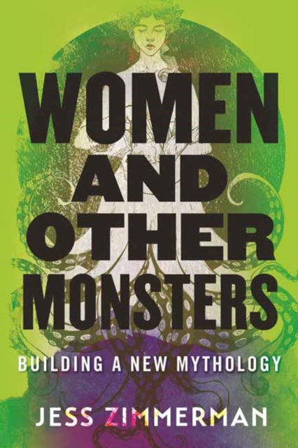 Image for Women and Other Monsters : Building a New Mythology