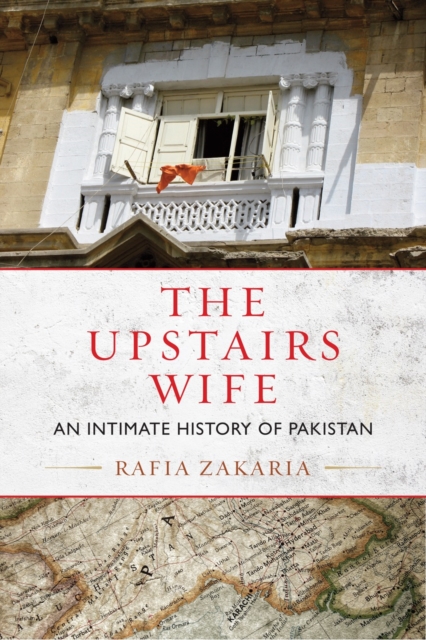 Image for The Upstairs Wife : An Intimate History of Pakistan