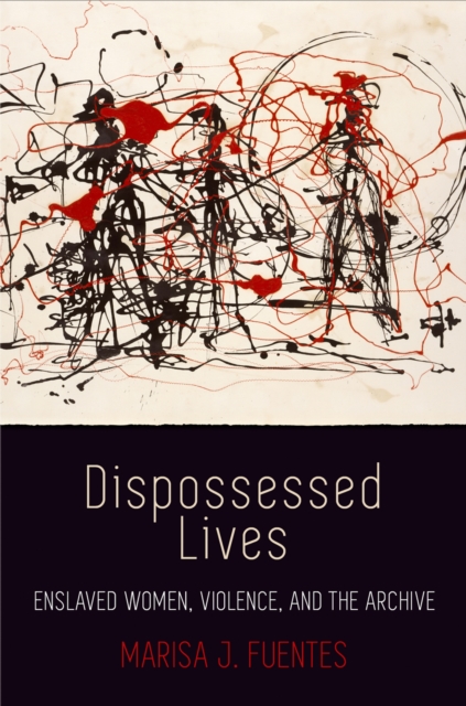 Image for Dispossessed Lives : Enslaved Women, Violence, and the Archive