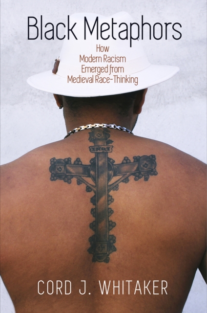Cover for: Black Metaphors : How Modern Racism Emerged from Medieval Race-Thinking