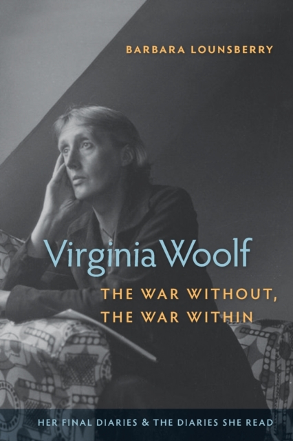 Image for Virginia Woolf, the War Without, the War Within : Her Final Diaries and the Diaries She Read