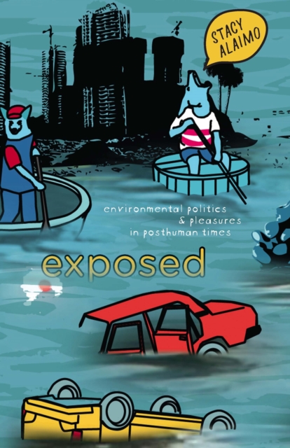 Image for Exposed : Environmental Politics and Pleasures in Posthuman Times