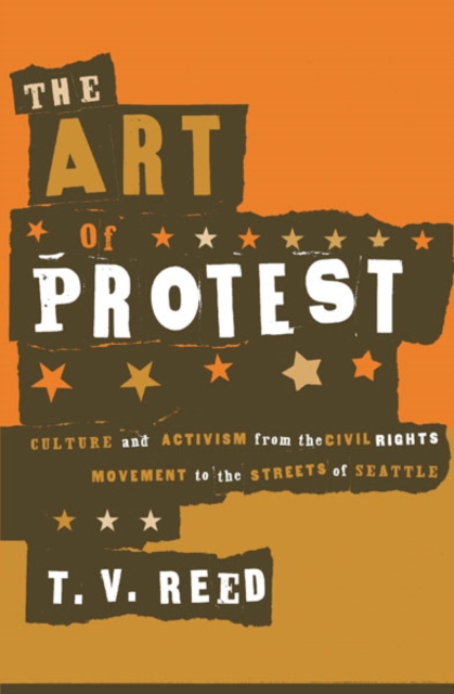 Image for The Art of Protest : Culture and Activism from the Civil Rights Movement to the Streets of Seattle
