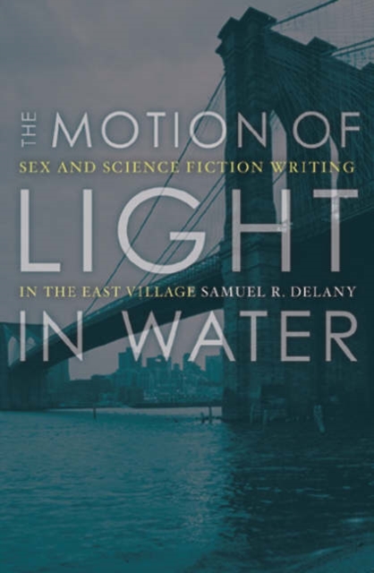 Image for The Motion Of Light In Water : Sex And Science Fiction Writing In The East Village