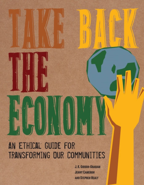 Cover for: Take Back the Economy : An Ethical Guide for Transforming Our Communities