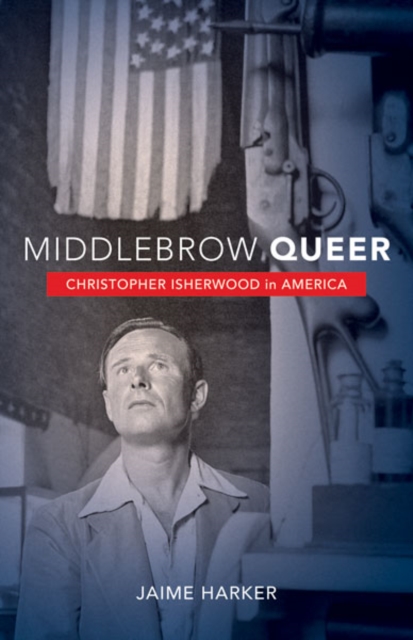 Image for Middlebrow Queer : Christopher Isherwood in America