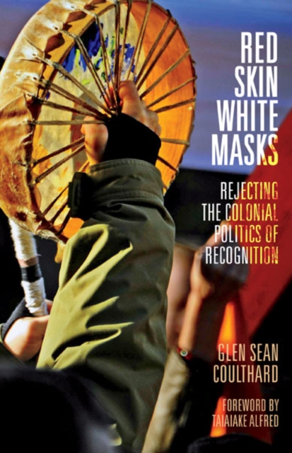 Image for Red Skin, White Masks : Rejecting the Colonial Politics of Recognition