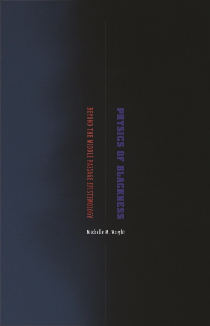 Cover for: Physics of Blackness : Beyond the Middle Passage Epistemology