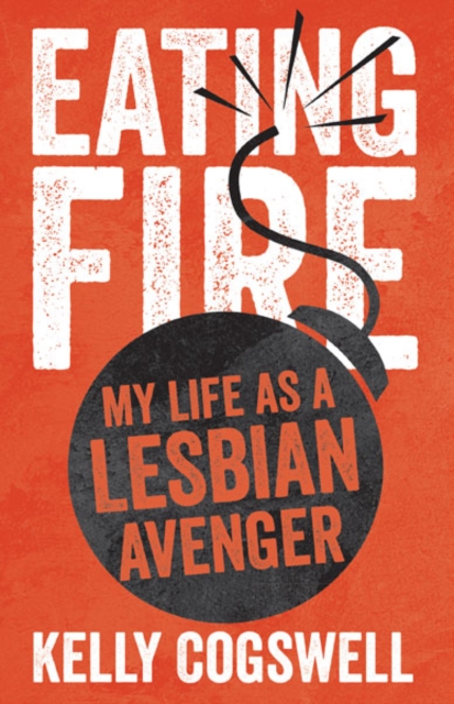 Image for Eating Fire : My Life as a Lesbian Avenger