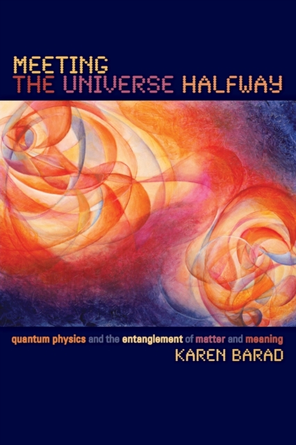 Image for Meeting the Universe Halfway : Quantum Physics and the Entanglement of Matter and Meaning