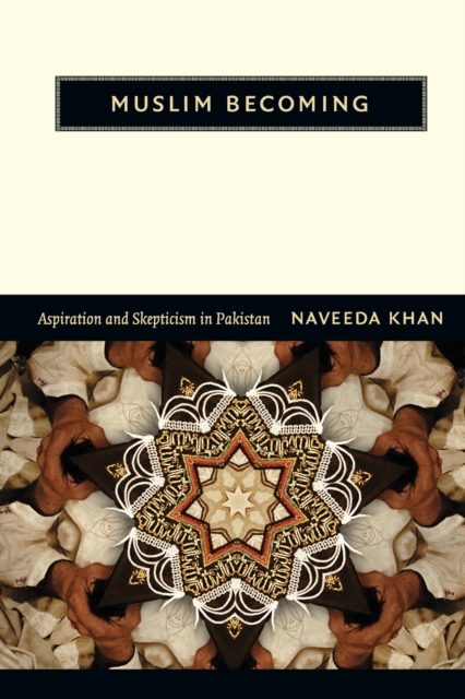 Image for Muslim Becoming : Aspiration and Skepticism in Pakistan