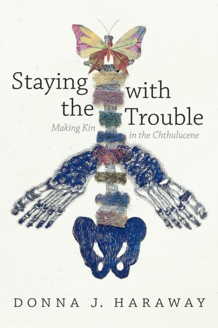 Cover for: Staying with the Trouble : Making Kin in the Chthulucene