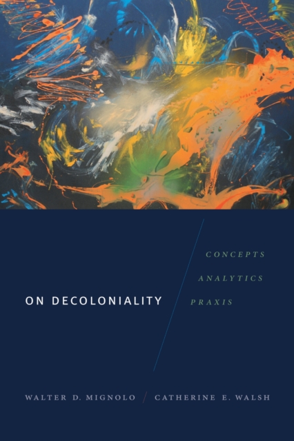 Cover for: On Decoloniality : Concepts, Analytics, Praxis