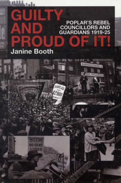 Cover for: Guilty and Proud of it : Poplar's Rebel Councillors and Guardians 1919-25