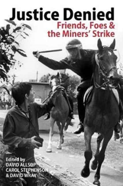 Cover for: Justice Denied : Friends, Foes and the Miners' Strike