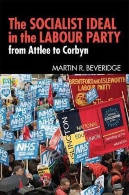Image for The Socialist Ideal in the Labour Party : From Attlee to Corbyn