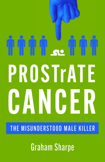 Cover for: PROSTrATE CANCER : The Misunderstood Male Killer