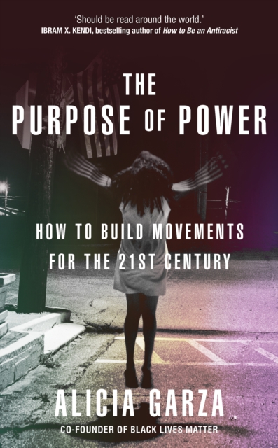 Image for The Purpose of Power : How to Build Movements for the 21st Century