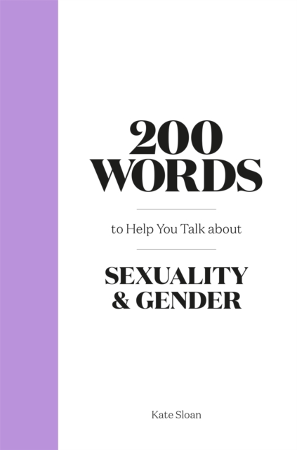 Cover for: 200 Words to Help you Talk about Sexuality & Gender