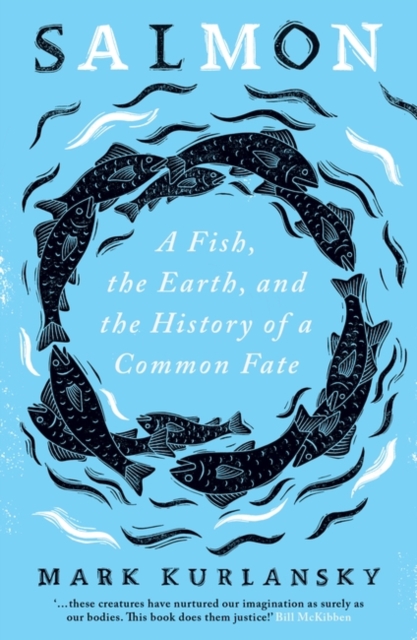 Image for Salmon : A Fish, the Earth, and the History of a Common Fate