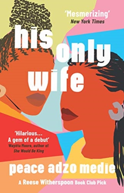 Image for His Only Wife : A Reese's Book Club Pick - 'A Crazy Rich Asians for West Africa, with a healthy splash of feminism'