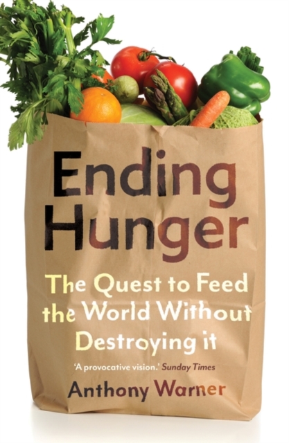 Image for Ending Hunger : The quest to feed the world without destroying it