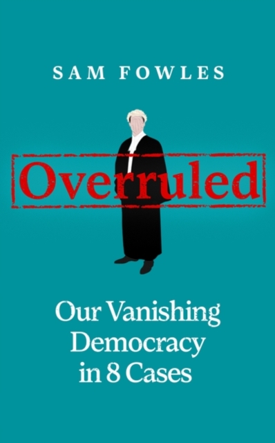 Image for Overruled : Confronting Our Vanishing Democracy in 8 Cases