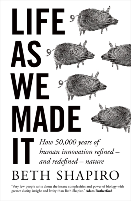 Image for Life as We Made It : How 50,000 years of human innovation refined - and redefined - nature
