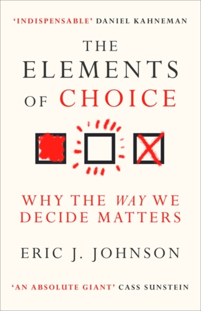 Image for The Elements of Choice : Why the Way We Decide Matters