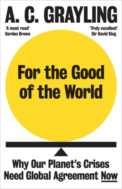 Image for For the Good of the World : Why Our Planet's Crises Need Global Agreement Now