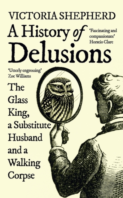 Image for A History of Delusions : The Glass King, a Substitute Husband and a Walking Corpse