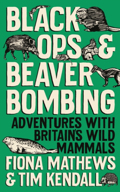 Image for Black Ops and Beaver Bombing : Adventures with Britain's Wild Mammals