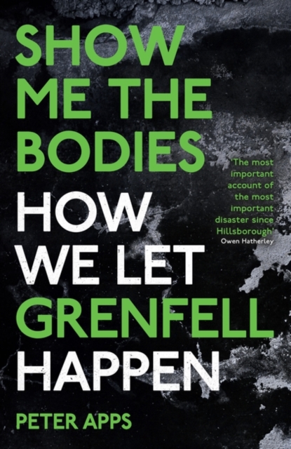 Image for Show Me the Bodies : How We Let Grenfell Happen