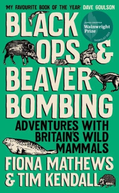 Cover for: Black Ops and Beaver Bombing : Adventures with Britain's Wild Mammals