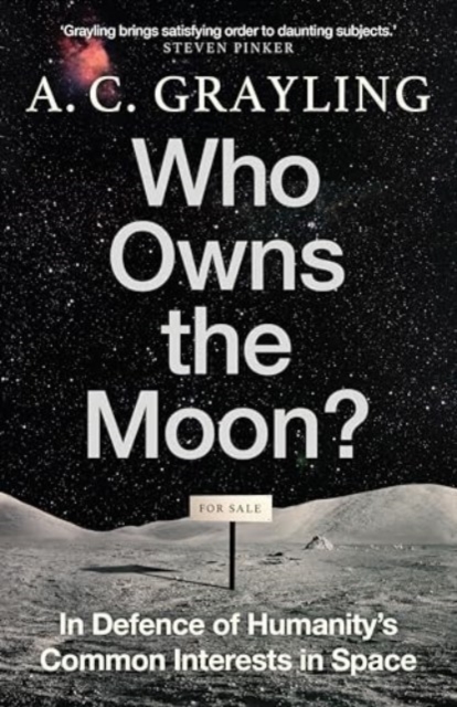 Image for Who Owns the Moon? : In Defence of Humanity’s Common Interests in Space