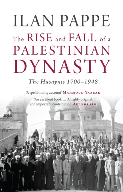 Image for The Rise and Fall of a Palestinian Dynasty : The Husaynis 1700-1948