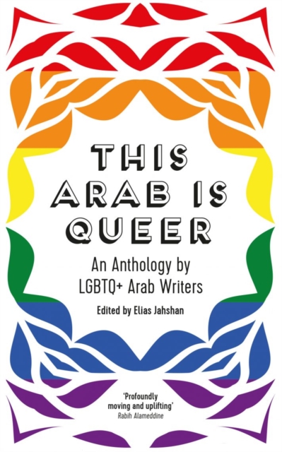 Image for This Arab Is Queer : An Anthology by LGBTQ+ Arab Writers