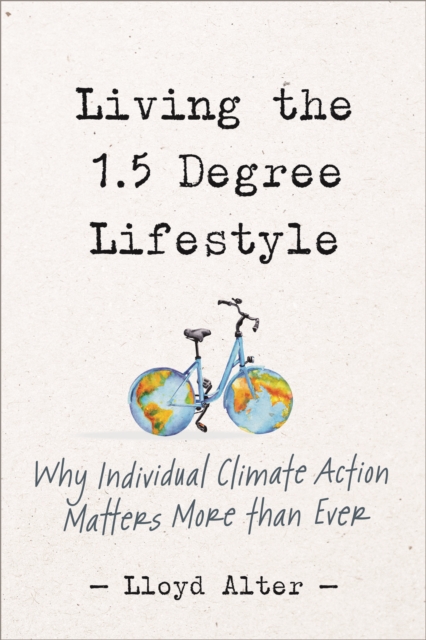 Image for Living the 1.5 Degree Lifestyle : Why Individual Climate Action Matters More than Ever