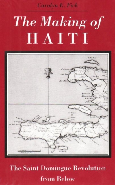 Image for Making Haiti : Saint Domingue Revolution From Below