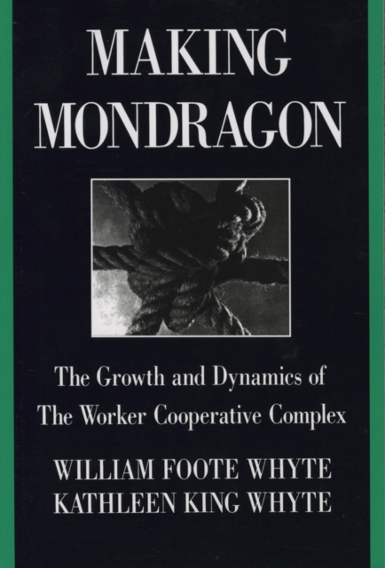 Image for Making Mondragon : The Growth and Dynamics of the Worker Cooperative Complex