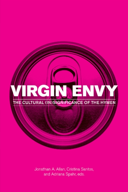Cover for: Virgin Envy : The Cultural (In)Significance of the Hymen