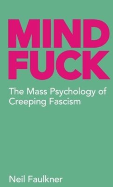 Image for Mind Fuck : The Mass Psychology of Creeping Fascism