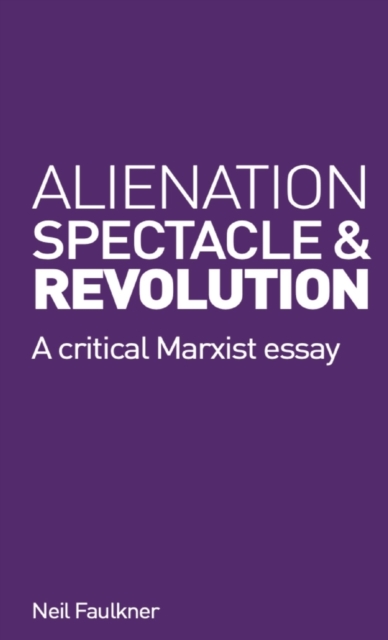 Image for Alienation, Spectacle, and Revolution : A crirical Marxist essay