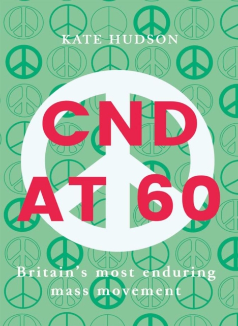 Image for Cnd At 60 : Britain's Most Enduring Mass Movement