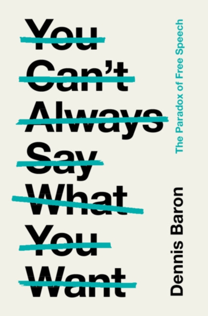 Cover for: You Can't Always Say What You Want : The Paradox of Free Speech
