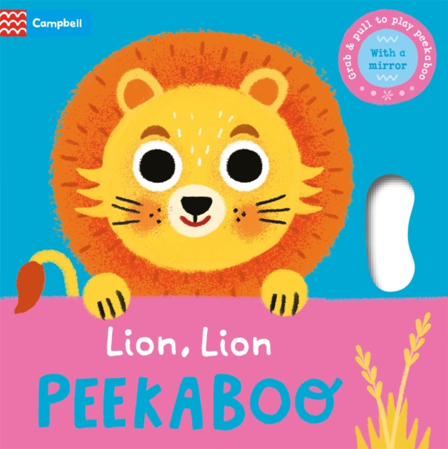 Cover for: Lion, Lion, PEEKABOO : Grab & pull to play peekaboo - with a mirror
