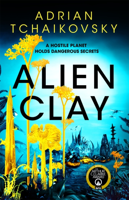 Cover for: Alien Clay : A mind-bending journey into the unknown from this acclaimed Arthur C. Clarke Award winner