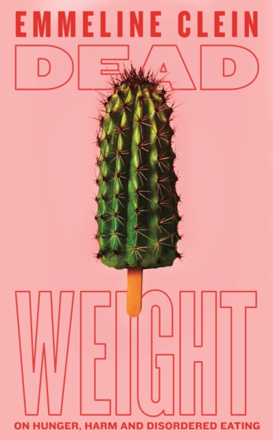 Image for Dead Weight : On hunger, harm and disordered eating